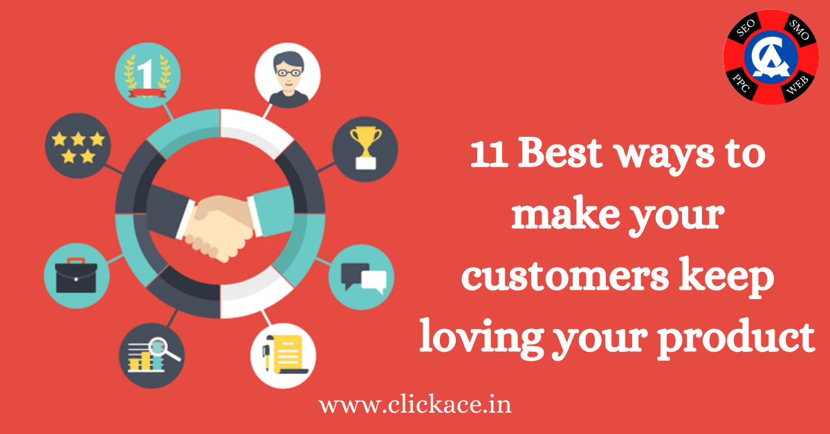 11 Best ways to make your customers keep loving your product